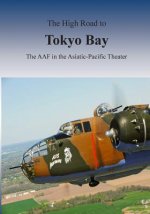 The High Road to Tokyo Bay: The AAF in the Asiatic-Pacific Theater