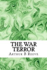 The War Terror: (Arthur B Reeve Classics Collection)