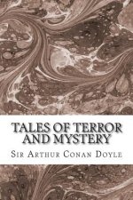 Tales Of Terror And Mystery: (Sir Arthur Conan Doyle Classics Collection)