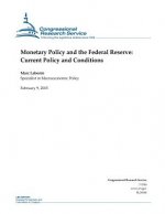 Monetary Policy and the Federal Reserve: Current Policy and Conditions