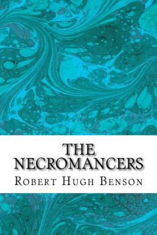 The Necromancers: (Robert Hugh Benson Classics Collection)