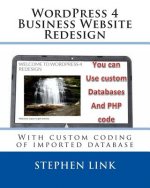 WordPress 4 Business Website Redesign: With custom coding of imported database