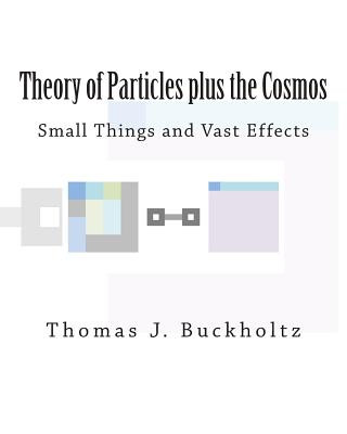 Theory of Particles plus the Cosmos: Small Things and Vast Effects