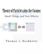 Theory of Particles plus the Cosmos: Small Things and Vast Effects