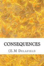 Consequences: (E.M Delafield Classics Collection)