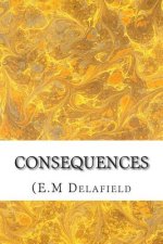 Consequences: (E.M Delafield Classics Collection)