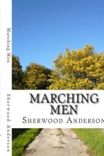 Marching Men: (Sherwood Anderson Classics Collection)