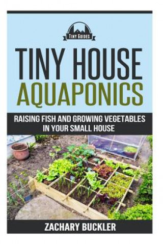 Tiny House Aquaponics: Raising Fish and Growing Vegetables in Your Small Space