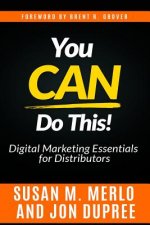 You CAN Do This!: An In-Depth Look at the Digital Marketing Essentials Necessary for Distributors to Remain Competitive and Well-Positio