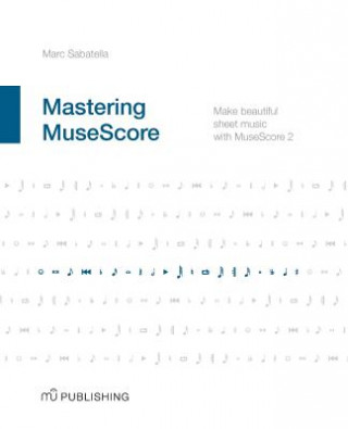 Mastering MuseScore: Make beautiful sheet music with MuseScore 2.1