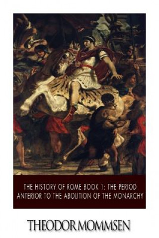 The History of Rome Book 1: The Period Anterior to the Abolition of the Monarchy