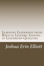 Learning Leadership from Biblical Leaders: Lessons in Leadership Qualities