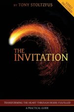 The Invitation: Transforming the Heart Through Desire Fulfilled - A Practical Guide