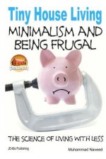 Tiny House Living - Minimalism and Being Frugal