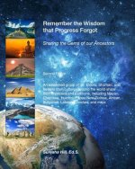 Remember the Wisdom that Progress Forgot: Sharing the Gems of our Ancestors