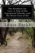 The Brothers-In-Law: A Tale of the Equatorial Islands, and the Brass Gun of the