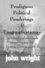 Prodigious Political Ponderings and Prognostications: ...a sobering glance back; slouching into early