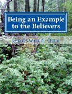 Being an Example to the Believers: Being Worthy of Imitation By Others