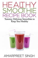 SMOOTHIES - Healthy Smoothie Recipe Book: Yummy, Delicious Smoothies to keep you healthy and in shape