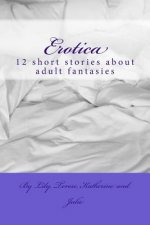 Erotica: 12 short stories about adult fantasies