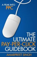 The Ultimate Pay-Per-Click Guidebook: A Peak into PPC (Pay per Click)