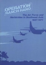 Operation Ranch Hand: The Air Force and Herbicides in Southeast Asia, 1961-1971