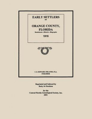 Early Settlers of Orange County, Florida: Reminiscent - Historic - Biographic 1915
