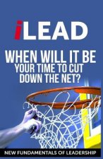 iLEAD: When Will It Be Your Turn To Cut Down The Net?