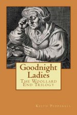 Goodnight Ladies: The Woollard End Trilogy