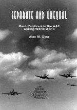Separate and Unequal: Race Relations in the AAF During World War II