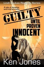 Guilty Until Proven Innocent: The Story Of A Man Falsely Accused