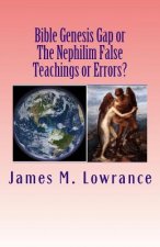 Bible Genesis Gap or The Nephilim False Teachings or Errors?: Is There Absolute Certainty in These Biblical Doctrines?