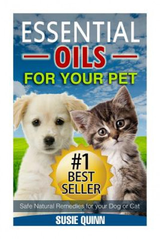 Essential Oils For Your Pet: Safe Natural Remedies for your Dog or Cat