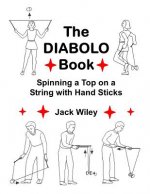 The Diabolo Book: Spinning a Top on a String with Hand Sticks