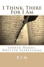 I Think, There For I Am: Spoken Words, Written Expressions