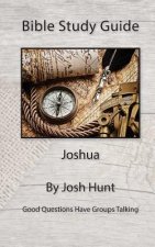 Bible Study Guide -- Joshua: Good Questions Have Small Groups Talking
