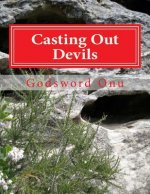 Casting Out Devils: Expelling Evil Spirits and Destroying Their Works