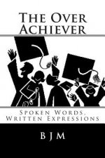 The Over Achiever: Spoken Words, Written Expressions