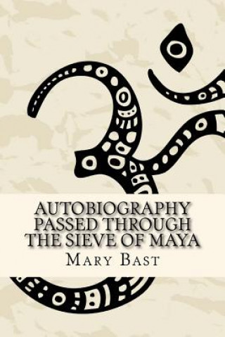 Autobiography Passed Through the Sieve of Maya