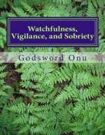 Watchfulness, Vigilance, and Sobriety: Being Alert and Not Taken Unawares