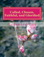 Called, Chosen, Faithful, and Glorified: Finishing Well After Starting Well