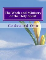 The Work and Ministry of the Holy Spirit: Understanding What the Spirit of God Does