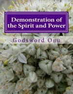 Demonstration of the Spirit and Power: Showing the Power and Ability of the Holy Spirit