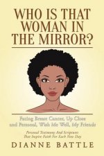Who is that Woman in the Mirror?: Facing Breast Cancer, Up Close and Personal, Wish Me Well, My Friends