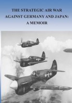 The Strategic Air War Against Germany and Japan: A Memoir