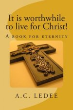 It is worthwhile to live for Christ!: A book for eternity