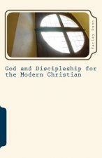 God and Discipleship for the Modern Christian Vol 6