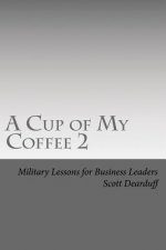 A Cup of My Coffee 2: Military Lessons for Business Leaders