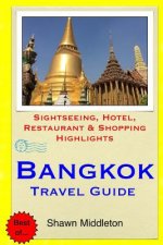 Bangkok Travel Guide: Sightseeing, Hotel, Restaurant & Shopping Highlights