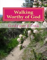 Walking Worthy of God: Pleasing God and Making Him Happy